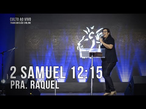 2 Samuel 12:15 - Pra. Raquel - Culto ao Vivo