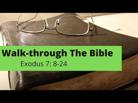 Walk - through The Bible - Exodus 7: 8 - 24