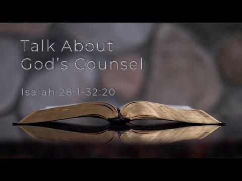 Talk About God's Counsel [Isaiah 28:1-32:20] by Pastor Tony Hartze