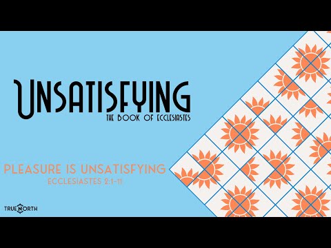 Pleasure is Unsatisfying (Ecclesiastes 2:1-11) | True North HSM | Pastor John Fabarez