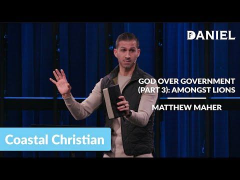 God Over Government (Part 3): Amongst Lions (Daniel 6:11-23) | Matthew Maher | Coastal Christian OC