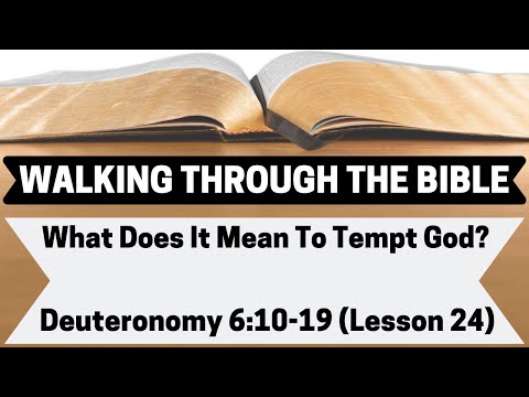 What Does It Mean To Tempt God? [Deuteronomy 6:10-19][Lesson 24][WTTB]