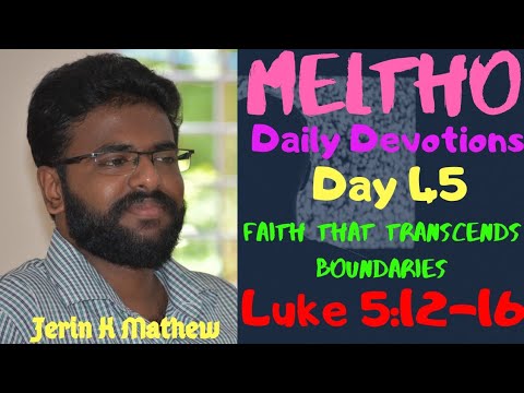 Meltho: Day-45| Faith That Transcends Boundaries| Luke 5:12-16| Jerin K Mathew| Meltho Devotions.