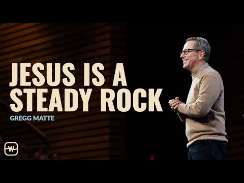 Jesus is a Steady Rock // Matthew 7:24–29 // Watermark Community Church