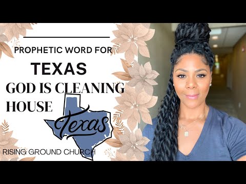TEXAS…GOD IS CLEANING HOUSE & POSITIONING PEOPLE/PROPHETIC WORD #risingground #texas
