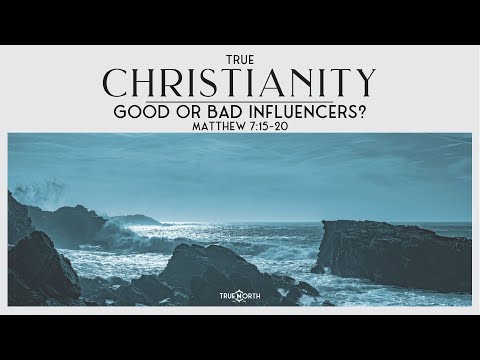 Good or Bad Influencers? (Matthew 7:15-20) | True North High School Ministry | Pastor John Fabarez