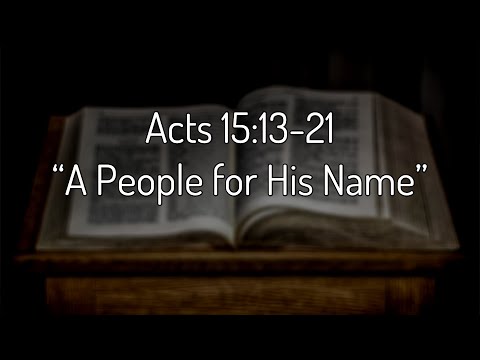 Acts 15:13-21 “A People for His Name”