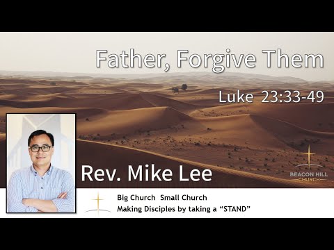 2022-12-11 | Father, Forgive Them | Rev. Mike Lee | Luke 23:33-49