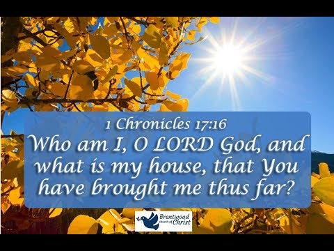 Who Am I?  |  1 Chronicles 17:16 Bible Study, 12.13.20   |  #theBrentwoodchurch