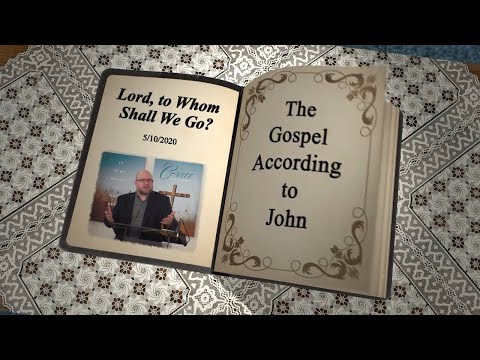 John 6:66-71 - Lord, to Whom Shall We Go?