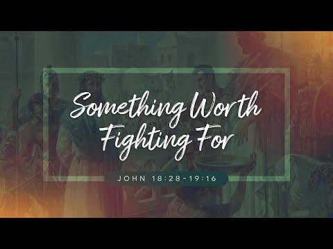 Something Worth Fighting For | John 18:28 - 19:16