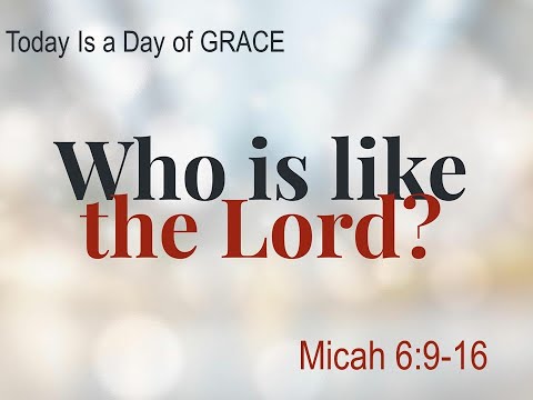 Today Is a Day of Grace, a sermon on Micah 6:9-16