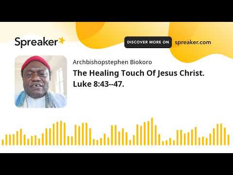 The Healing Touch Of Jesus Christ. Luke 8:43--47.
