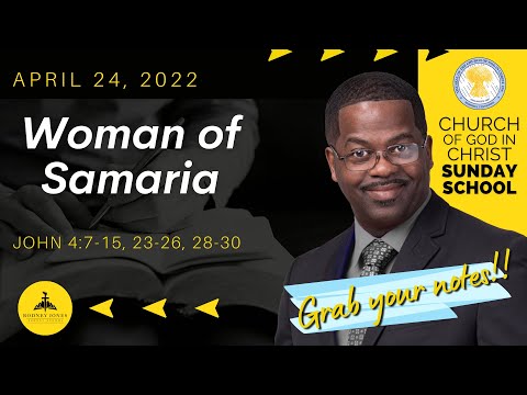 Woman of Samaria, John 4:7-15, 23-26, 28-30, April 24, 2022, Sunday school lesson (COGIC Edition)
