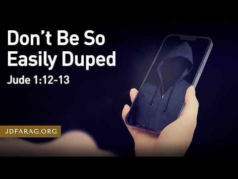 Don’t Be So Easily Duped, Jude 1:12-13 – February 25th, 2024