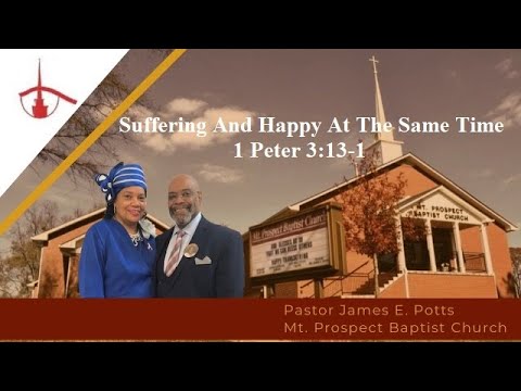 Pastor James E. Potts;  "Suffering And Happy At The Same Time"  1 Peter 3:13-14 (07/04/2021)