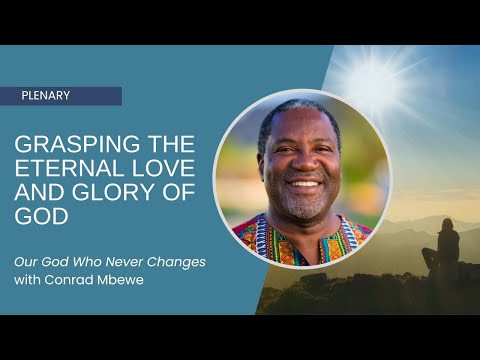 Our God Who Never Changes: Grasping the Eternal Love & Glory of God (Malachi 1:1-14) - Conrad Mbewe