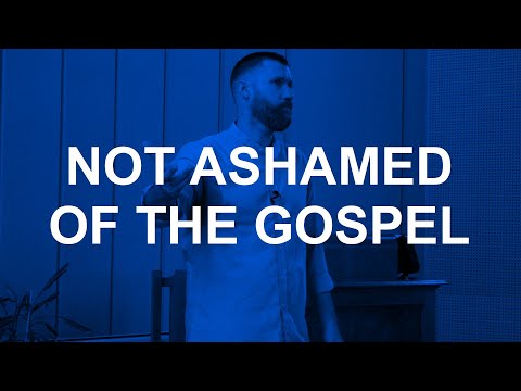 Not Ashamed of the Gospel (Romans 1:16-17)