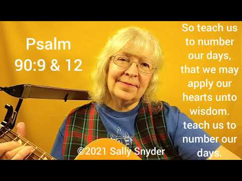 Psalm 90:9 & 12 teach us to number our days,