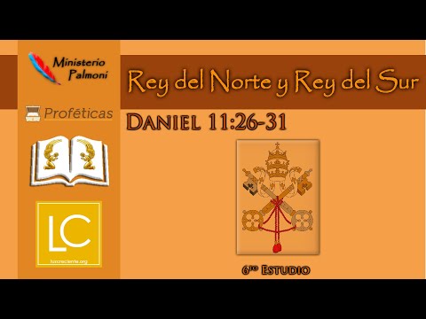 Daniel 11:29-31 (6to Estudio) - Rey del Norte y Rey del Sur | Profecía