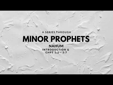 Minor Prophets – Nahum 1:1-3:7