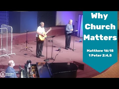 Why Church Matters - Matthew 16:18; 1 Peter 2:4,5