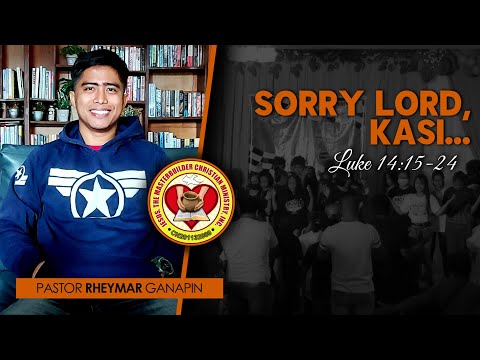 SORRY LORD, KASI... (Luke 14:15-24) | Pastor Rheymar Ganapin | 10.31.2021