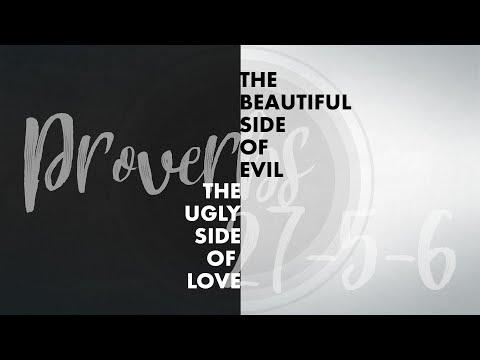 The Beautiful Side of Evil and The Ugly Side of Love  Proverbs 27:5-6