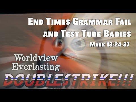 DoubleStrike | End Times Grammar Fail and Test Tube Babies (Mark 13:24-37)