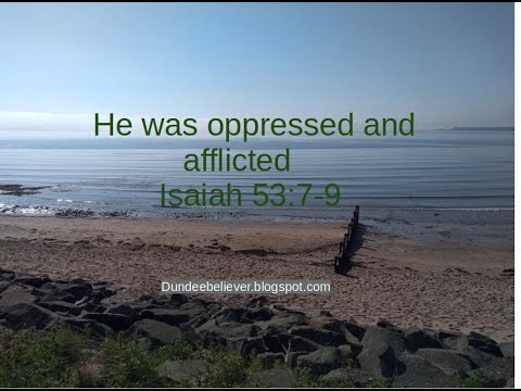 Isaiah 53:7-9 Oppressed and Afflicted