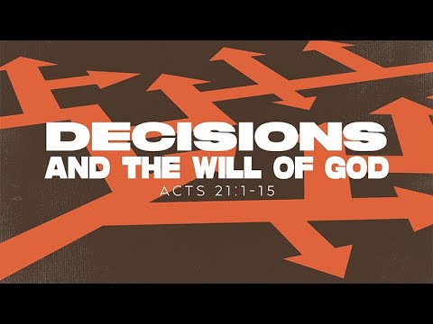 Acts 21:1-15 | Decisions and the Will of God | Rich Jones