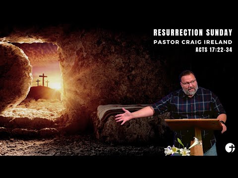 "The Resurrection of Jesus" Acts 17:22-34 - Pastor Craig Ireland