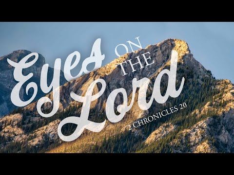 Eyes on the Lord (2 Chronicles 20:6-13)