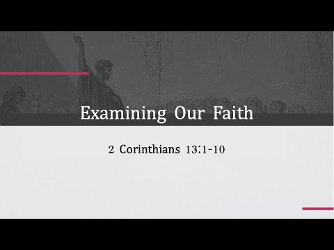 Examining Our Faith | 2 Corinthians 13:1-10 | May 30, 2021