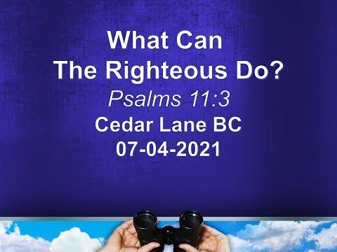 What can the Righteous Do? Psalm 11:3-7 July 4, 2021