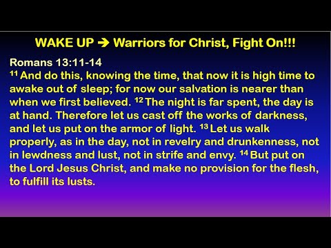 WAKE UP!!! Warriors for Christ, Fight On!!! - Romans 13:11-14