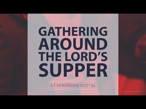 05/24/20 | Gathering Around The Lord’s Supper - 1 Corinthians 11:17-34