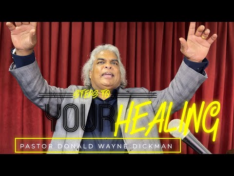 Steps To Your Healing. Mark 16:18 & Matthew 10:1. Pastor Donald Wayne Dickman.