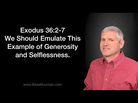 Exodus 36:2-7 We Should Emulate This Example of Generosity and Selflessness