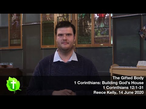 14 June 2020, The Gifted Body, 1 Corinthians 12:1-31, Reece Kelly