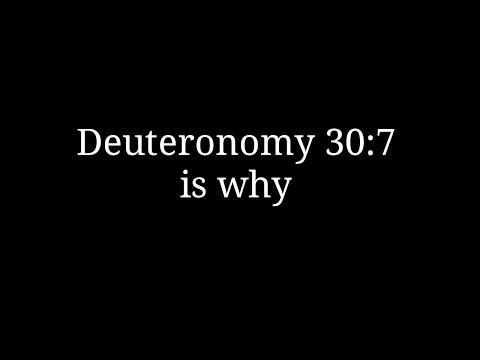 Deuteronomy 30:7 is why