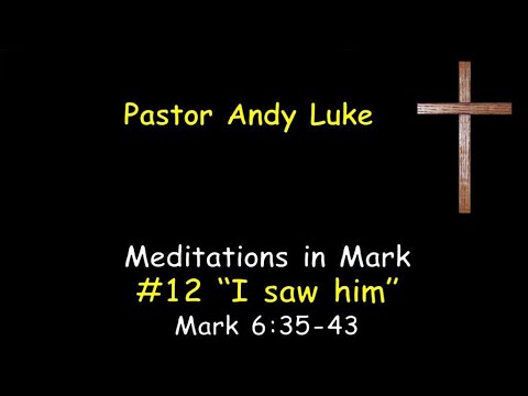 #12 Mark 6:35 43   "I saw Him"
