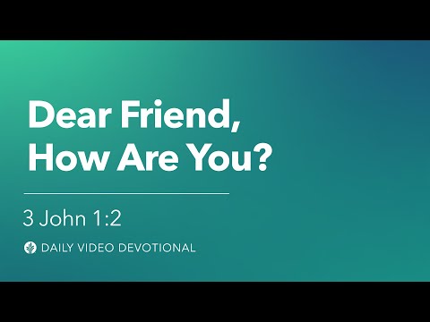 Dear Friend, How Are You? | 3 John 1:2 | Our Daily Bread Video Devotional