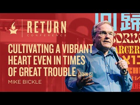 Cultivating a Vibrant Heart Even In Times of Great Trouble (Jn 15:12-27) | Mike Bickle | RETURN 2022