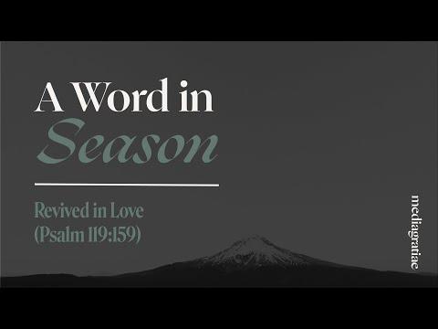 A Word in Season: Revived in Love (Psalm 119:159)