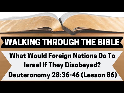 What Would Foreign Nations Do To Israel If They Disobeyed? [Deuteronomy 28:36-46][Lesson 86][WTTB]