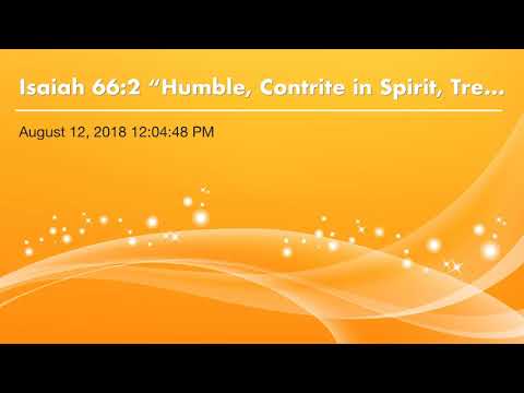 Isaiah 66:2 “Humble, Contrite in Spirit, Trembles at His Word”