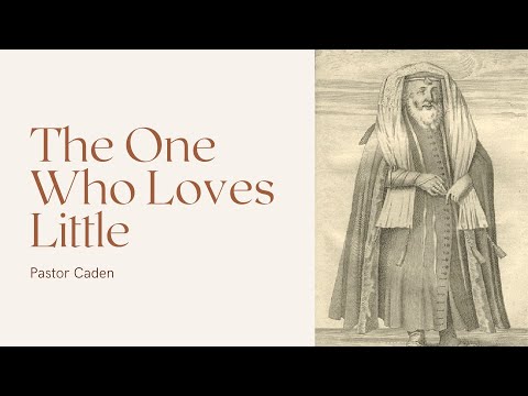 Luke 7:39-50 - The One Who Loves Little - 3/14/2021