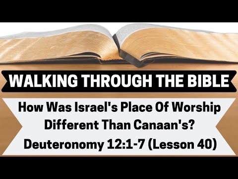 How Was Israel's Place of Worship Different Than Canaan's? [Deuteronomy 12:1-7][Lesson 40][WTTB]