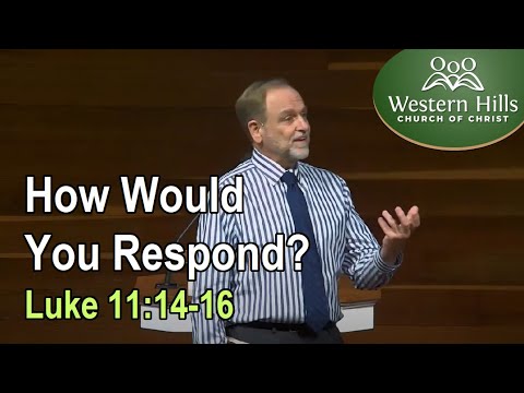 How Would You Respond? (Luke 11:14-16)